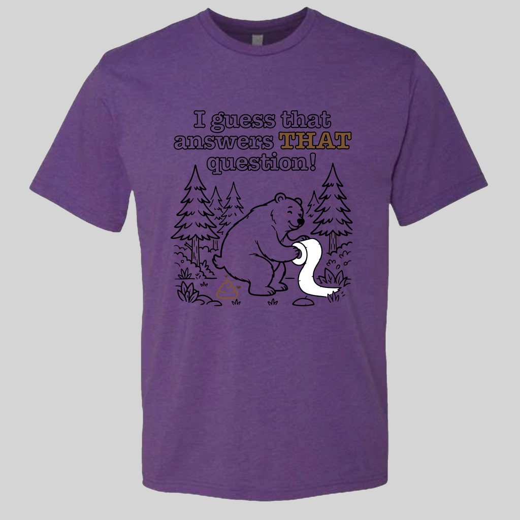 Does a Bear poop in the Woods? T-Shirt