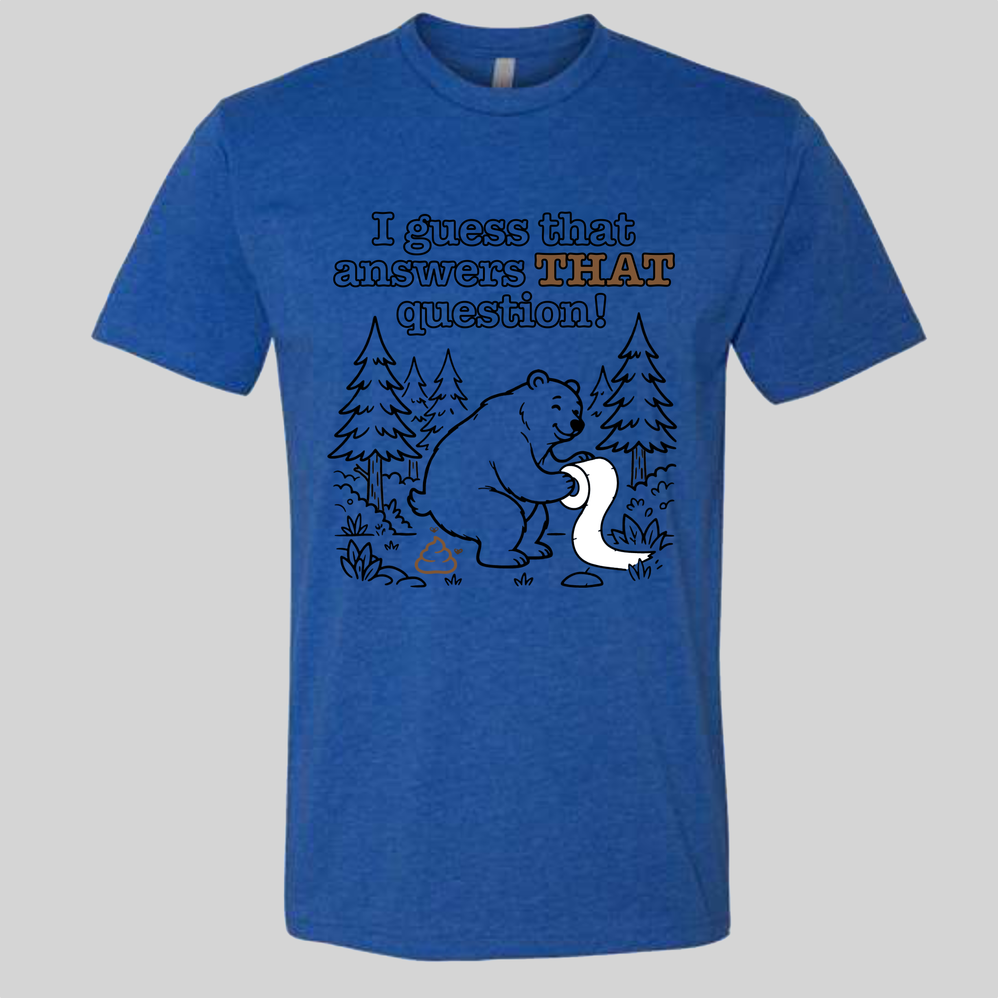 Does a Bear poop in the Woods? T-Shirt