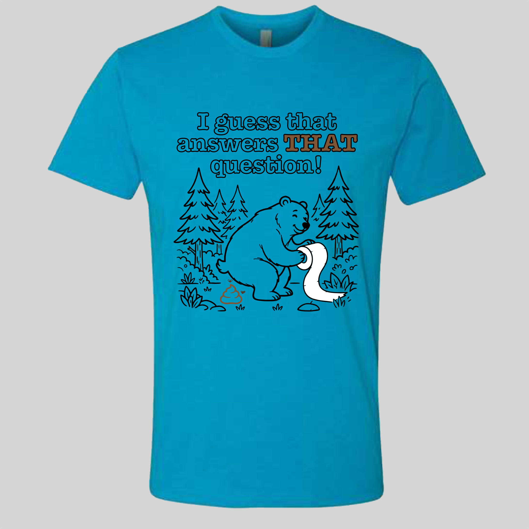 Does a Bear poop in the Woods? T-Shirt