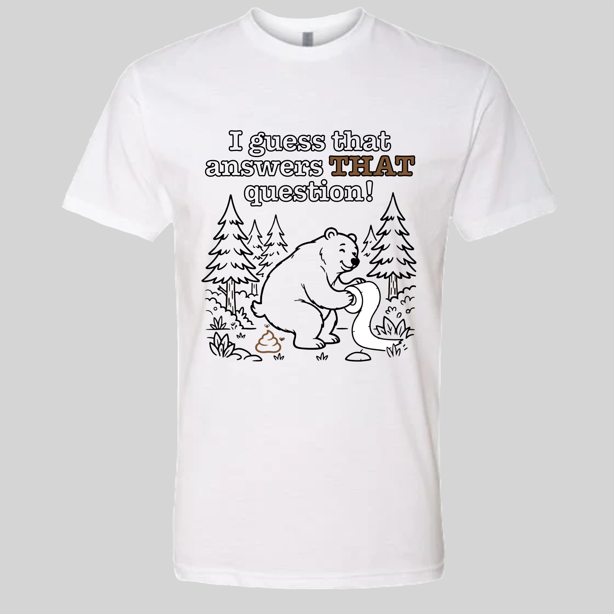 Does a Bear poop in the Woods? T-Shirt